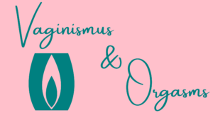 vaginismus and orgasms