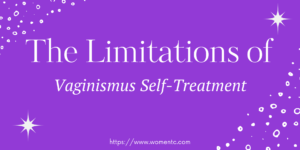 The Limitations of Vaginismus Self-Treatment